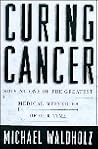 Curing Cancer : Solving One of the Greatest Medical Mysteries of Our Time