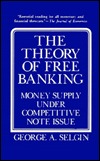 The Theory Of Free Banking: Money Supply Under Competitive Note Issue (Hardcover)
