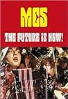 The Future Is Now!: An Illustrated History of the MC5