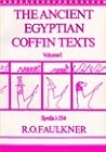 The Ancient Egyptian Coffin Texts Vol 1 Spells 1-354
