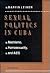 Sexual Politics In Cuba by Marvin Leiner
