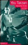 You Tarzan: Masculinity, Movies and Men (Hardcover)