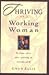 Thriving As a Working Woman: How to Enjoy-Not Just Endure-Your Family, Job, Relationships, and Life