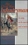 Civil War Infantryman:In Camp, on the March, and in Battle (Hardcover)
