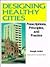 Designing Healthy Cities: Prescriptions, Principles, and Practice