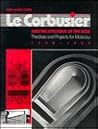 Le Corbusier and the Mystique of the USSR: Theories and Projects for Moscow, 1928-1936