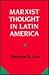 Marxist Thought in Latin Am...