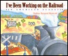 I've Been Working on the Railroad: An American Classic (Hardcover)