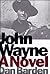 John Wayne: A Novel