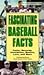 Fascinating Baseball Facts: Facts, Records, Anecdotes, Quotes, Lore, and More