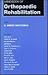 Handbook Of Orthopaedic Rehabilitation