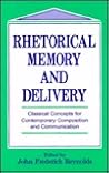 Rhetorical Memory and Delivery: Classical Concepts for Contemporary Composition and Communication (Routledge Communication Series)