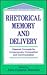 Rhetorical Memory and Delivery: Classical Concepts for Contemporary Composition and Communication (Routledge Communication Series)