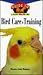 Bird Care and Training: An Owner's Guide to a Happy Healthy Pet