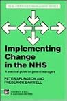 Implementing Change in the NHS (Health Services Management Series) Implementing Change in the NHS (Health Services Management Series)