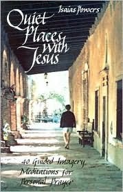 Quiet Places With Jesus: 40 Guided Imagery Meditations for Personal Prayer (Paperback)