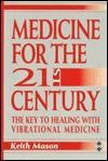 Medicine for the Twenty-First Century: The Key to Healing With Vibrational Medicine (Paperback)