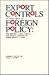 Export Controls as Instruments of Foreign Policy: The History, Legal Issues, and Policy Lessons of Three Recent Cases