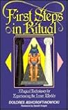 First Steps in Ritual: Magical Techniques for Experiencing the Inner Worlds