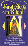 First Steps in Ritual: Magical Techniques for Experiencing the Inner Worlds (Paperback)