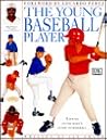 The Young Baseball Player: A Young Enthusiast's Guide to Baseball