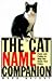 The Cat Name Companion: Facts and Fables to Help You Name Your Feline