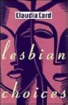Lesbian Choices by Claudia Card