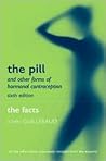 The Pill and Other Forms of Hormonal Contraception: The Facts (The ^AFacts Series) The Pill and Other Forms of Hormonal Contraception: The Facts (The ^AFacts Series)