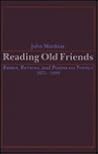 Reading Old Friends: Essays, Reviews, and Poems on Poetics 1975-1990 (Margins of Literature (Dis)) Reading Old Friends: Essays, Reviews, and Poems on Poetics 1975-1990 (Margins of Literature (Dis))