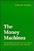The Money Machines: The Breakdown and Reform of Governmental and Party Finance in the North, 1860-1920