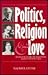 Politics, Religion and Love: The Story of H.H. Asquith, Venetia Stanley and Edwin Montagu, Based on the Life and Letters of Edwin Samuel Montagu