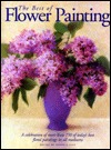 The Best of Flower Painting: A Celebration of More than 150 of Today's Best Floral Paintings in all Mediums (Paperback)