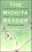 The Wichita Reader: A Collection of Writing About a Prairie City