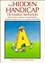 The Hidden Handicap: How to Help Children Who Suffer from Dyslexia, Hyperactivity and Learning Difficults