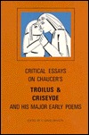 Critical Essays on Chaucer's " Troilus and Criseyde" and His Major Early Poems (Paperback)