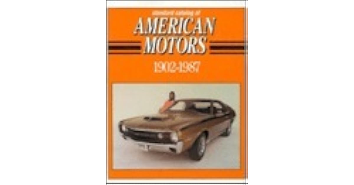 Standard Catalog of American Motors 19021987 by John Gunnell