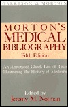 Morton's Medical Bibliography: An Annotated Check-List of Texts Illustrating the History of Medicine (Garrison and Morton)