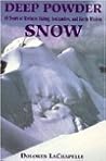 Deep Powder Snow: Forty-Years of Ecstatic Skiing, Avalanches, and Earth Wisdom Deep Powder Snow: Forty-Years of Ecstatic Skiing, Avalanches, and Earth Wisdom