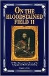 On the Bloodstained Field II: 132 More Human Interest Stories of the Campaign and Battle of Gettysburg On the Bloodstained Field II: 132 More Human Interest Stories of the Campaign and Battle of Gettysburg