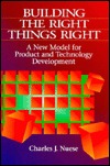 Building the Right Things Right: A New Model for Product and Technology Development (Hardcover)