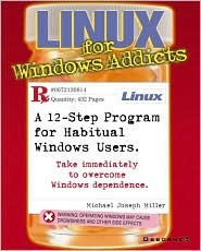 Linux for Windows Addicts: A 12-Step Program for Habitual Windows Users (Paperback)