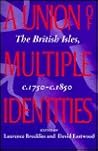 A Union of Multiple Identities: The British Isles, C.1750-C. 1850