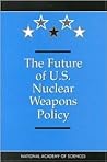 The Future of U.S. Nuclear Weapons Policy The Future of U.S. Nuclear Weapons Policy