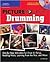 Picture Yourself Drumming: Step-by-Step Instruction for Drum Kit Setup, Reading Music, Learning from the Pros, and More