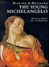 The Young Michelangelo: The Artist in Rome, 1496-1501 and Michelangelo as a Painter on Panel; Making and Meaning The Young Michelangelo: The Artist in Rome, 1496-1501 and Michelangelo as a Painter on Panel; Making and Meaning