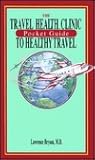 The Travel Health Clinic Pocket Guide to Healthy Travel