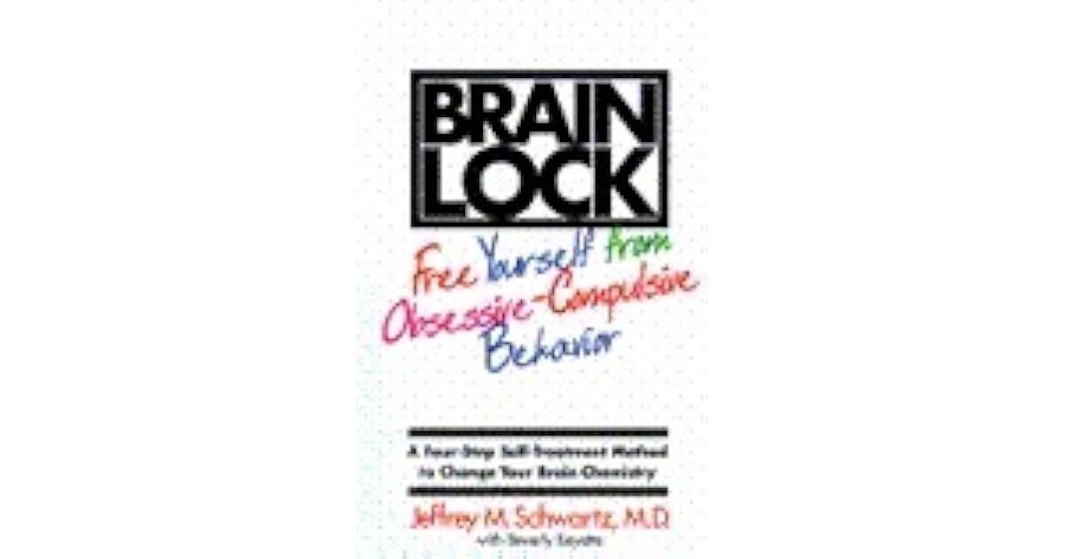 Brain Lock Free Yourself From Obsessive Compulsive Behavior A Four