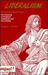 Liberalism: Its Cause and Cure : The Poisoning of American Christianity and the Antidote