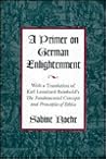 A Primer on German Enlightenment: With a Translation of Karl Leonhard Reinhold's The Fundamental Concepts and Principles of Ethics (Volume 1)