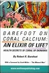 Barefoot on Coral Calcium: "An Elixir of Life" Health Secrets of the Coral of Okinawa
